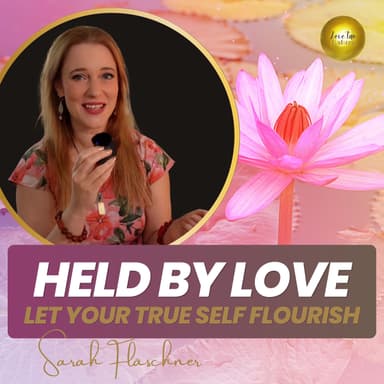 Held by Love - Let Your True Self Flourish